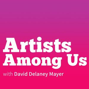 Artists Among Us with David Delaney Mayer