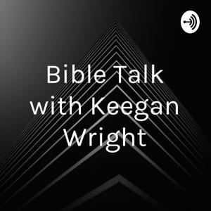 Bible Talk with Keegan Wright