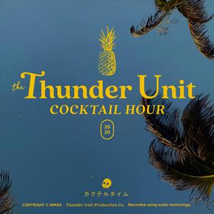 Thunder Unit Cocktail Hour