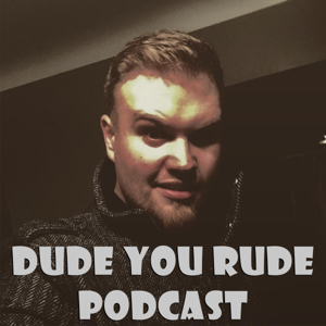 Dudeyourude podcast