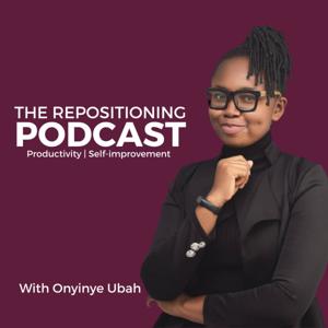 The Repositioning Podcast | Productivity And Self-Improvement