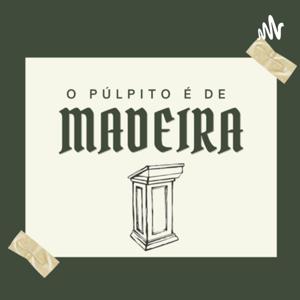 O Púlpito é de Madeira