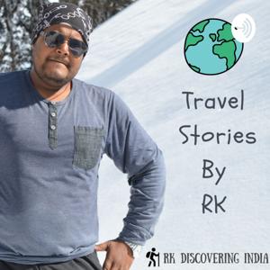 Travel Stories By RK - Indian Travel Podcast