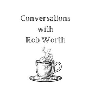 Conversations With Rob Worth