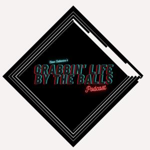 Grabbin' Life by the Balls 
Podcast