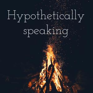 Hypothetically speaking