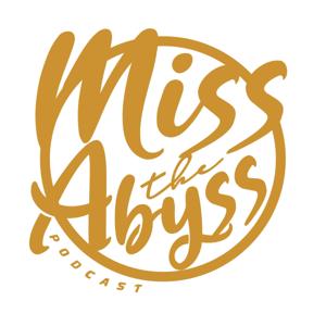 MISS THE ABYSS PODCAST