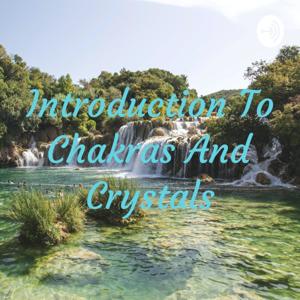 Introduction To Chakras And Crystals