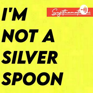 I'M NOT A SILVER SPOON