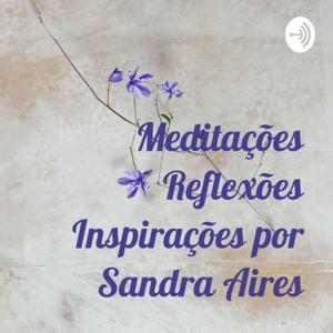 Meditações Reflexões Inspirações por Sandra Aires