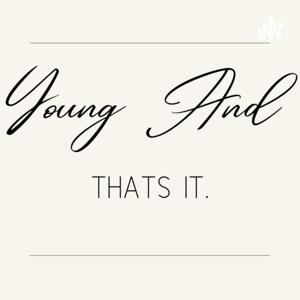 Young And That's It.