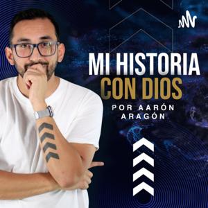 Mi historia con Dios | Aarón Aragón