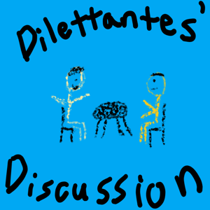 Dilettantes’ Discussion