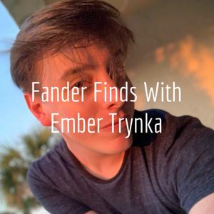 Fander Finds with Ember Trynka