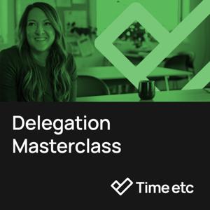 Delegation Masterclass - a free audio masterclass from Time etc by Barnaby Lashbrooke