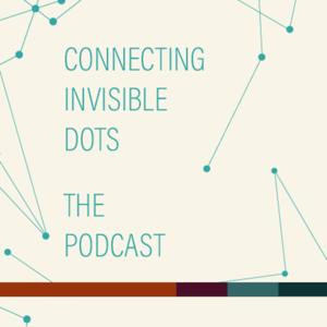 Connecting Invisible Dots. The Podcast