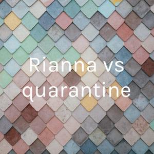 Rianna vs quarantine