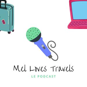 Mel Loves Travels - Le podcast belge du voyage