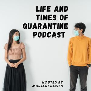 The Life and Times of Quarantine Podcast