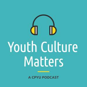 Youth Culture Matters - A CPYU Podcast by CPYU