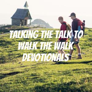 Talking the Talk to Walk the Walk Devotionals