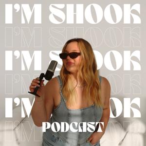 I'm Shook Podcast