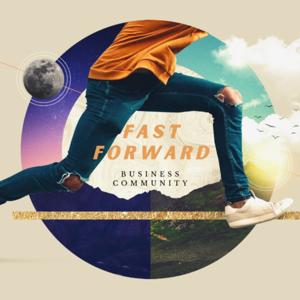 FAST FORWARD ⏩ Business Community Marketing Leadership Connection Excellence Momentum