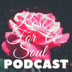 Rose For A Soul Podcast