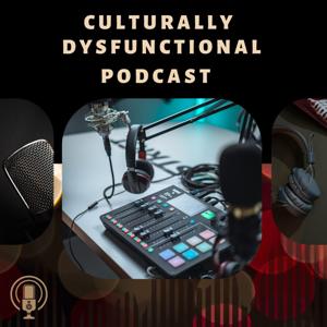 Culturally Dysfunctional Podcast