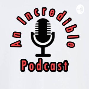 An Incredible Podcast