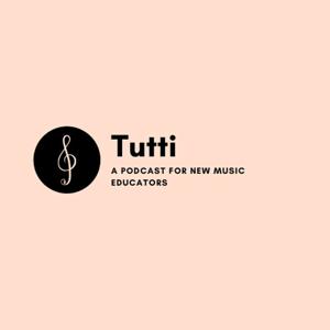 Tutti: A Podcast for New Music Educators