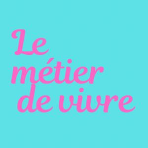 Le métier de vivre