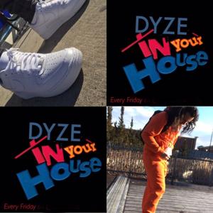 Dyze In Your House