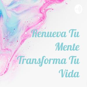 Renueva Tu Mente Transforma Tu Vida