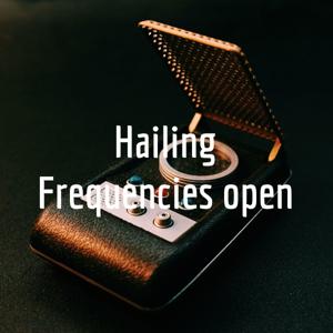 Hailing Frequencies Open