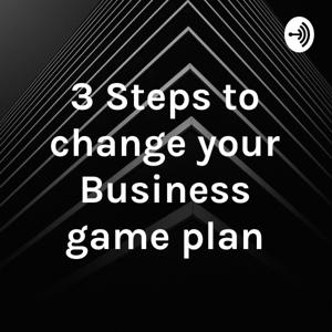 3 Steps to change your Business game plan