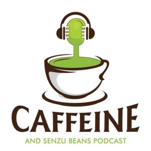 Caffeine and Senzu Bean Podcast