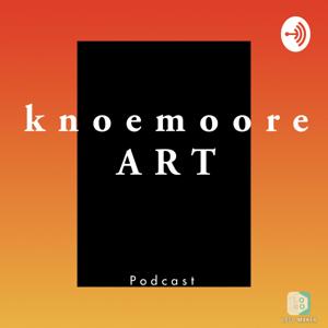 Knoemoore Art Podcast