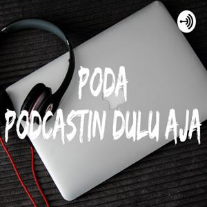 PODA
(PODCASTIN DULU AJA)