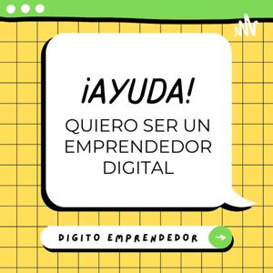 ¡AYUDA! Quiero ser un emprendedor digital