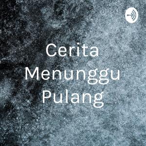 Cerita Menunggu Pulang
