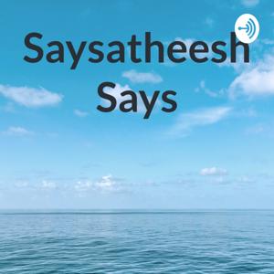 Saysatheesh Says