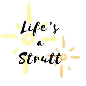 Life’s a Strutt