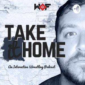 Take It Home - An Interactive Wrestling Podcast