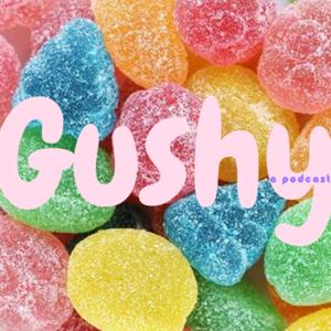 Gushy!