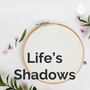 Life’s Shadows