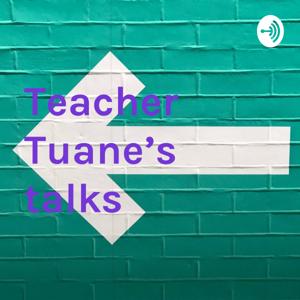 Teacher Tuane's talks