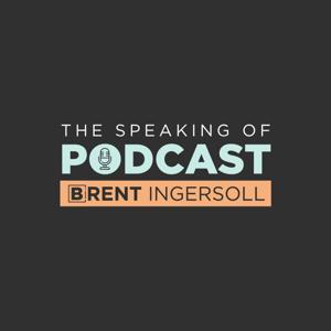 The Speaking of Podcast with Brent Ingersoll