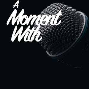 A Moment With