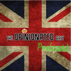 The Opinionated Brit Podcast